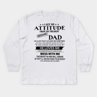 I Get My Attitude From My Freakin Awesome Dad Kids Long Sleeve T-Shirt